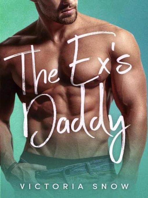 Title details for The Ex's Daddy by Victoria Snow - Available